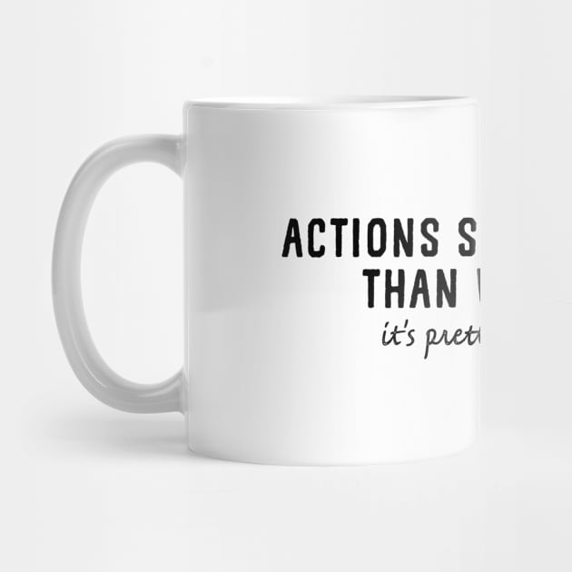 Actions speaks louder than words do, it's pretty quiet isn't it by YDesigns